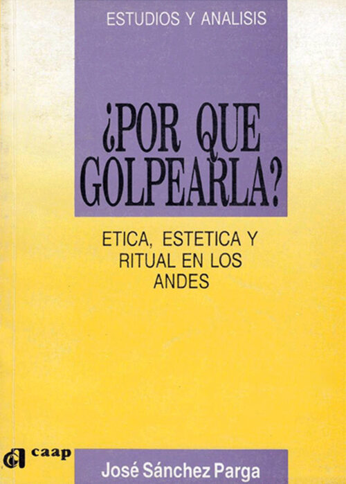 ¿Por qué golpearla? Ética, estética y ritual en los Andes